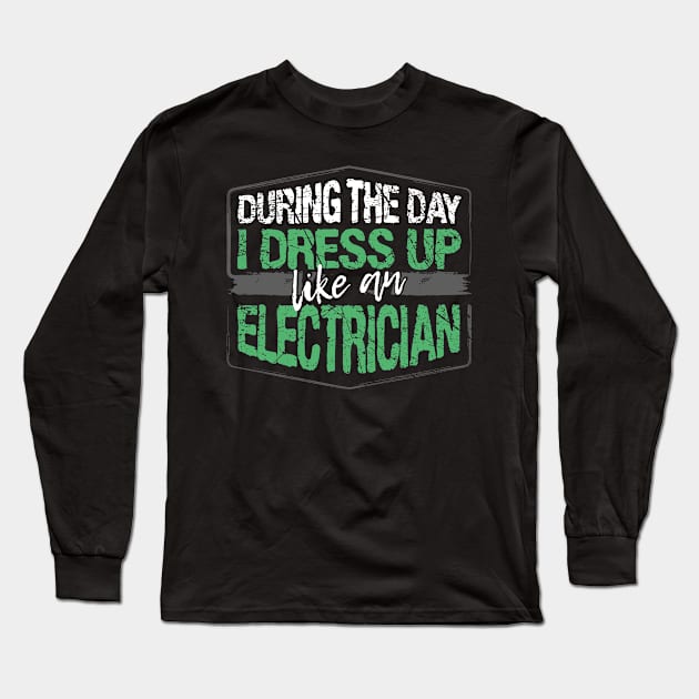 During The Day I Dress Up Like A Electrician graphic Long Sleeve T-Shirt by KnMproducts